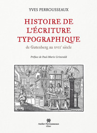 HISTOIRE DE L'ECRITURE TYPOGRAPHIQUE - T01 - HISTOIRE DE L'ECRITURE TYPOGRAPHIQUE - [VOLUME I] - DE