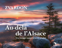 AU-DELA DE L'ALSACE - UN VOYAGE ENTRE REVE ET REALITE