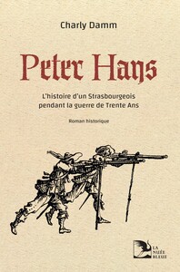 PETER HANS - L'HISTOIRE D'UN STRASBOURGEOIS PENDANT LA GUERRE DE TRENTE ANS