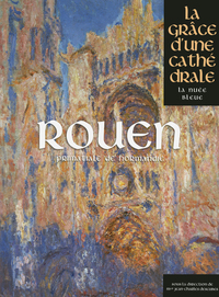 ROUEN, LA GRACE D'UNE CATHEDRALE