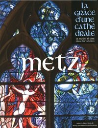 METZ - LA GRACE D'UNE CATHEDRALE