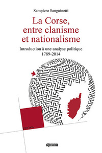 La Corse entre clanisme et nationalisme - Introduction à une analyse politique 1789-2014