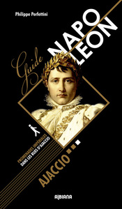 Guide Napoléon - Ajaccio - Promenades impériales dans les rues d'Ajaccio