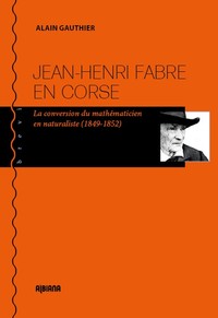 Jean-Henri Fabre en Corse : La conversion du mathématicien en naturaliste (1849-1852)