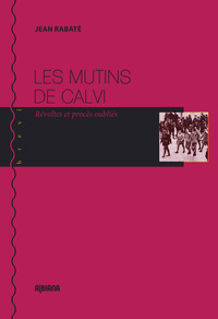 Les mutins de Calvi - Révoltes et procès oubliés