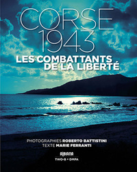 CORSE 1943 - LES COMBATTANTS DE LA LIBERTE