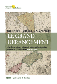 Le grand dérangement - Configurations géopolitiques et culturelles en Corse (1729-1871) Anthologie