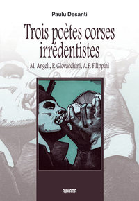 Trois poètes corses irrédentistes : M. Angeli, P. Giovacchini, A. F. Filippini
