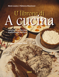 U LIBRONE DI A CUCINA - RECETTES ET SAVOIR-FAIRE TRADITIONNELS DE CORSE