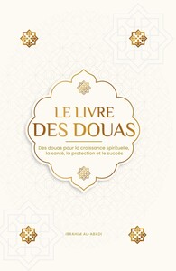 Le livre des Douas - Des Douas pour la croissance spirituelle, la santé, la protection et le succès