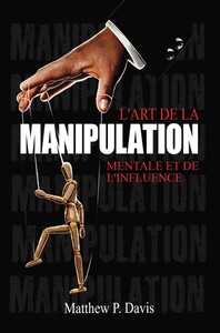 L'art de la manipulation mentale et de l'influence