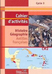 CAHIER HISTOIRE GEOGRAPHIE CM2 ANTILLES LIVRET D'ACTIVITES