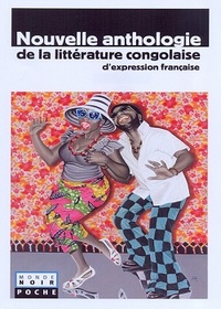 COLL. MONDE NOIR POCHE, NOUVELLE ANTHOLOGIE DE LA LITTERATURE CONGOLAISE