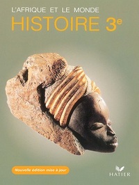 HISTOIRE 3E AFRIQUE ET LE MONDE NOUVELLE EDITION