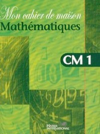 Mon cahier de maison - Mathématiques CM1