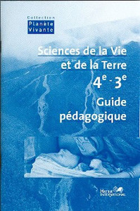 SCIENCES DE LA VIE ET DE LA TERRE 4E/3E Guide Pédagogique