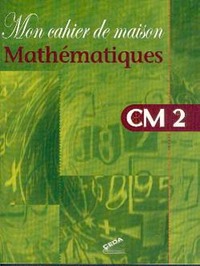 Mon cahier de maison - Mathématiques CM2  -  CEDA