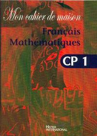 Mon cahier de maison - Français Mathématiques CP1