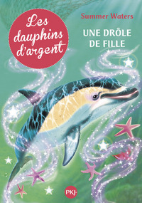 Les dauphins d'argent - tome 3 Une drôle de fille