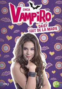 Chica Vampiro - tome 11 Daisy fait de la magie