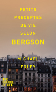 PETITS PRECEPTES DE VIE SELON BERGSON