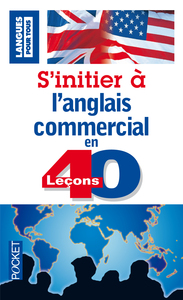 S'INITIER A L'ANGLAIS COMMERCIAL EN 40 LECONS