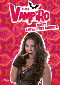 Chica Vampiro - tome 9 Daisy entre deux mondes