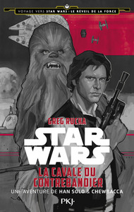 VOYAGE VERS STAR WARS EPISODE VII - TOME 1 LA CAVALE DU CONTREBANDIER - UNE AVENTURE DE HAN SOLO & -