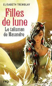 Filles de Lune - tome 3 Le talisman de Maxandre