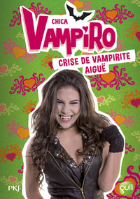 Chica Vampiro - tome 14 Crise de vampirite aigüe