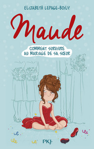 Maude - tome 2 Comment survivre au mariage de sa soeur