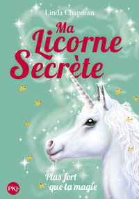 MA LICORNE SECRETE - TOME 5 PLUS FORT QUE LA MAGIE - VOL05