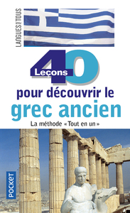40 LECONS POUR DECOUVRIR LE GREC ANCIEN