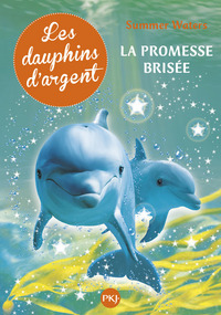 Les dauphins d'argent - tome 5 La promesse brisée