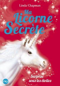 MA LICORNE SECRETE - TOME 4 SURPRISE SOUS LES ETOILES - VOL04