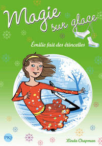 MAGIE SUR GLACE - NUMERO 5 EMILIE FAIT DES ETINCELLES - VOL05