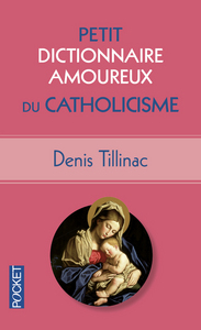 PETIT DICTIONNAIRE AMOUREUX DU CATHOLICISME