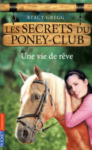 Les secrets du Poney Club - numéro 4 Une vie de rêve