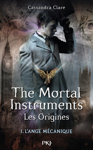 The Mortal Instruments - Les Origines - tome 1 L'ange mécanique