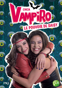 Chica Vampiro - tome 2 Le pouvoir de Daisy