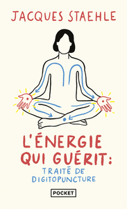 L'ENERGIE QUI GUERIT : TRAITE DE DIGITOPUNCTURE