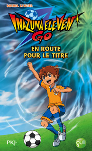 Inazuma Eleven Go ! - tome 8 En route pour le titre