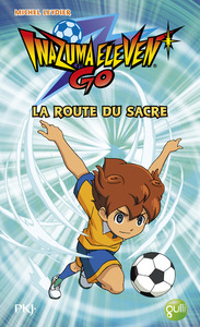 Inazuma Eleven Go ! - tome 3 La route du sacre