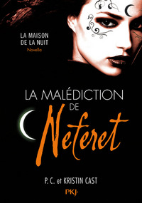 La malédiction de Neferet - Inédit - La Maison de la nuit