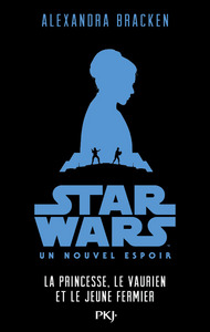 Star Wars Un nouvel espoir - épisode IV La Princesse, le vaurien et le jeune fermier