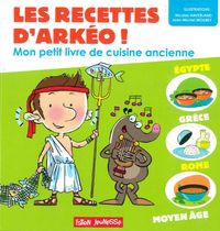 LES RECETTES D'ARKEO - MON PETIT LIVRE DE CUISINE ANCIENNE