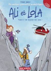 LES AVENTURES GRAMMATICO-VOCABULISTIQUES D'ALI ET LOLA - TOME 3 - NE M'LAISSE PAS CHOIR !