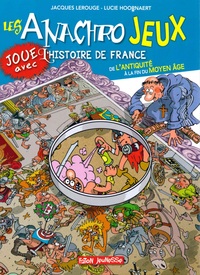 LES ANACHROJEUX T.4 - JOUE AVEC L'HISTOIRE DE FRANCE DE L'ANTIQUITE A LA FIN DU MOYEN AGE