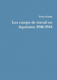 Les camps de travail en Aquitaine 1940-1944