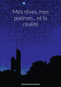 MES REVES, MES POEMES... ET LA REALITE